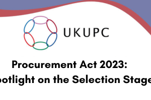 UKUPC Procurement Act Webinar Series for 2024: Procurement Act 2023: Spotlight on the selection stage